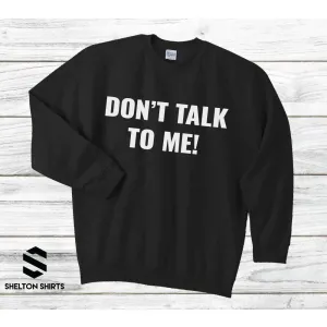 Don't Talk To Me Black Unisex Super Comfy Crewneck Sweatshirt